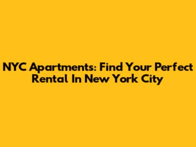 NYC Apartments: Find Your Perfect Rental In New York City