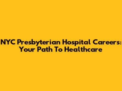 NYC Presbyterian Hospital Careers: Your Path To Healthcare
