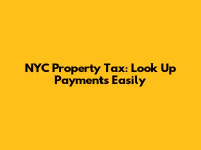 NYC Property Tax: Look Up Payments Easily