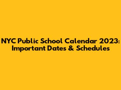 NYC Public School Calendar 2023: Important Dates & Schedules
