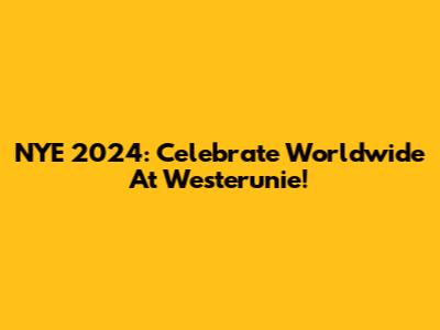 NYE 2024: Celebrate Worldwide At Westerunie!