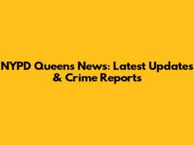 NYPD Queens News: Latest Updates & Crime Reports