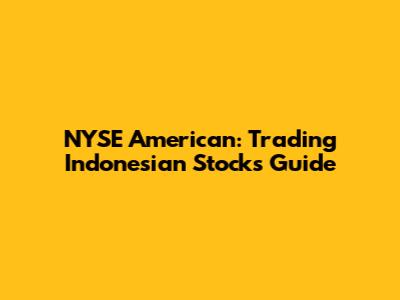 NYSE American: Trading Indonesian Stocks Guide