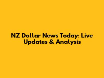 NZ Dollar News Today: Live Updates & Analysis