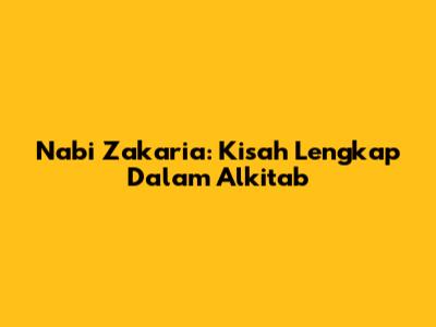 Nabi Zakaria: Kisah Lengkap Dalam Alkitab
