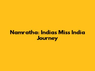 Namratha: India's Miss India Journey