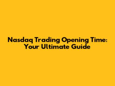 Nasdaq Trading Opening Time: Your Ultimate Guide