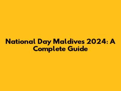 National Day Maldives 2024: A Complete Guide