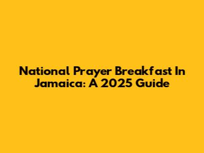 National Prayer Breakfast In Jamaica: A 2025 Guide