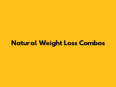 Natural Weight Loss Combos