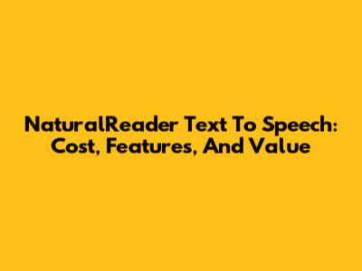 NaturalReader Text To Speech: Cost, Features, And Value