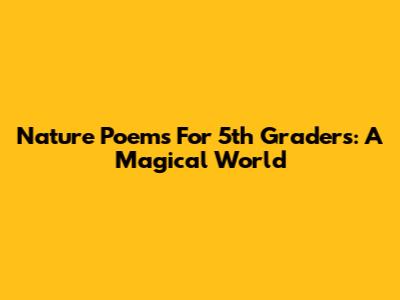 Nature Poems For 5th Graders: A Magical World