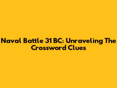 Naval Battle 31 BC: Unraveling The Crossword Clues