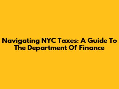 Navigating NYC Taxes: A Guide To The Department Of Finance