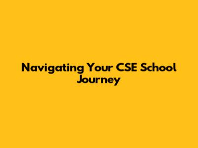 Navigating Your CSE School Journey