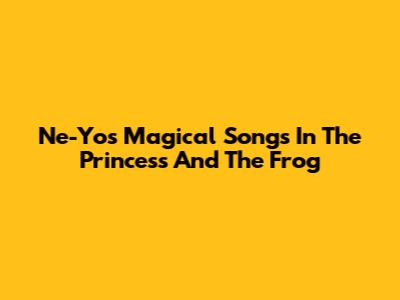 Ne-Yo's Magical Songs In The Princess And The Frog