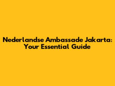 Nederlandse Ambassade Jakarta: Your Essential Guide