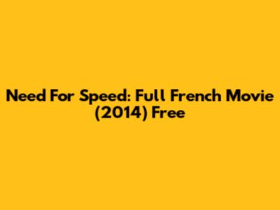 Need For Speed: Full French Movie (2014) Free