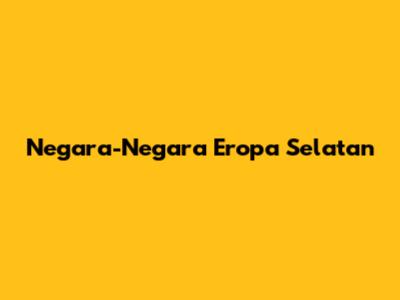 Negara-Negara Eropa Selatan