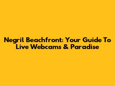Negril Beachfront: Your Guide To Live Webcams & Paradise
