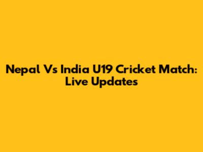 Nepal Vs India U19 Cricket Match: Live Updates