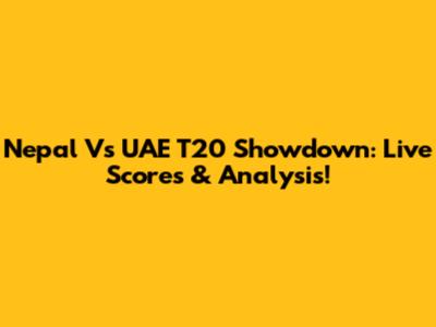 Nepal Vs UAE T20 Showdown: Live Scores & Analysis!