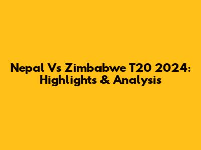 Nepal Vs Zimbabwe T20 2024: Highlights & Analysis