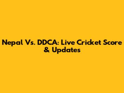 Nepal Vs. DDCA: Live Cricket Score & Updates