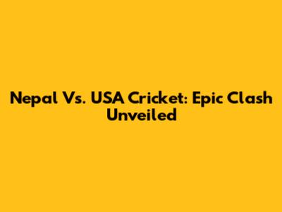 Nepal Vs. USA Cricket: Epic Clash Unveiled