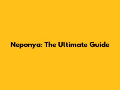 Neponya: The Ultimate Guide