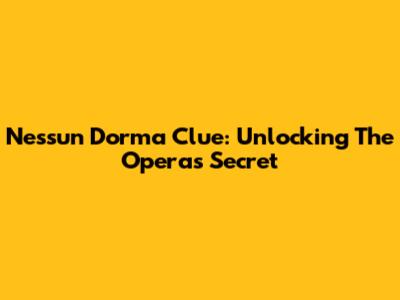 Nessun Dorma Clue: Unlocking The Opera's Secret