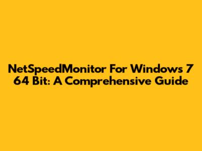 NetSpeedMonitor For Windows 7 64 Bit: A Comprehensive Guide