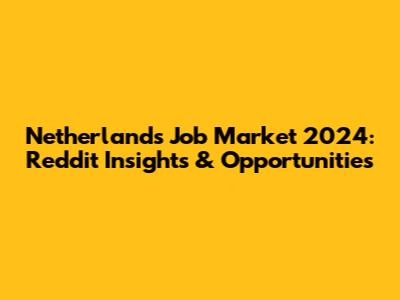 Netherlands Job Market 2024: Reddit Insights & Opportunities