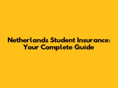 Netherlands Student Insurance: Your Complete Guide