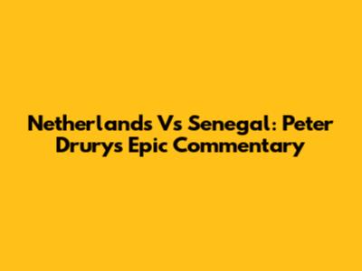 Netherlands Vs Senegal: Peter Drury's Epic Commentary