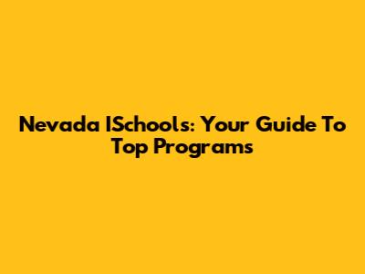 Nevada ISchools: Your Guide To Top Programs