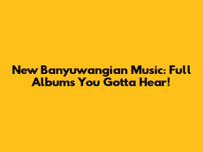 New Banyuwangian Music: Full Albums You Gotta Hear!