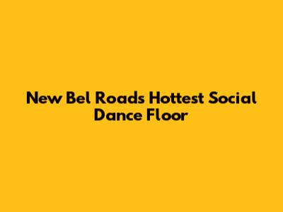 New Bel Road's Hottest Social Dance Floor