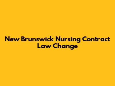 New Brunswick Nursing Contract Law Change