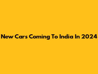 New Cars Coming To India In 2024
