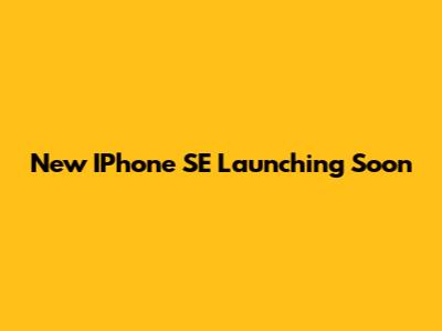 New IPhone SE Launching Soon