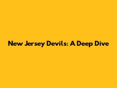 New Jersey Devils: A Deep Dive