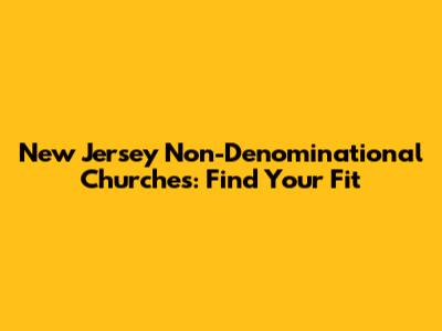 New Jersey Non-Denominational Churches: Find Your Fit