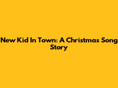 New Kid In Town: A Christmas Song Story