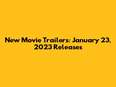 New Movie Trailers: January 23, 2023 Releases