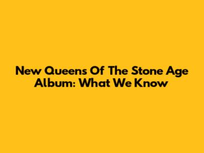 New Queens Of The Stone Age Album: What We Know