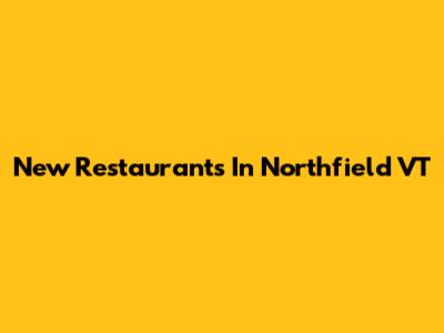 New Restaurants In Northfield VT