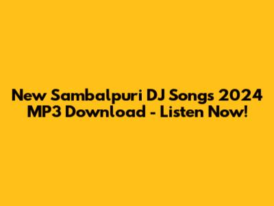 New Sambalpuri DJ Songs 2024 MP3 Download - Listen Now!