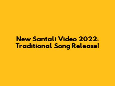 New Santali Video 2022: Traditional Song Release!