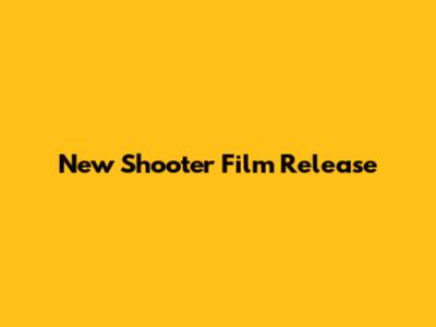 New Shooter Film Release
